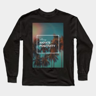 Always Radiate Positivity Long Sleeve T-Shirt